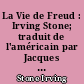 La Vie de Freud : Irving Stone; traduit de l'américain par Jacques Hall et Jacqueline Lagrange
