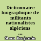 Dictionnaire biographique de militants nationalistes algériens : E.N.A., P.P.A., M.T.L.D., 1926-1954
