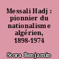 Messali Hadj : pionnier du nationalisme algérien, 1898-1974