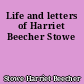 Life and letters of Harriet Beecher Stowe
