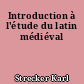 Introduction à l'étude du latin médiéval