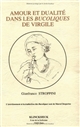 Amour et dualité dans les "Bucoliques" de Virgile : avec introduction, bibliographie et notes