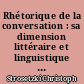 Rhétorique de la conversation : sa dimension littéraire et linguistique dans la société française du XVIIe siècle