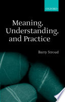 Meaning, understanding, and practice : philosophical essays