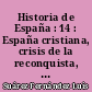 Historia de España : 14 : España cristiana, crisis de la reconquista, luchas civiles : Pedro I, Enrique II, Juan I y Enrique III de Castilla, 1350-1406...
