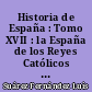 Historia de España : Tomo XVII : la España de los Reyes Católicos (1474-1516) : vol. 1