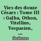 Vies des douze Césars : Tome III : Galba, Othon, Vitellius, Vespasien, Titus, Domitien