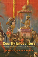 Courtly encounters : translating courtliness and violence in early modern Eurasia