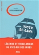 Vasco de Gama : légende et tribulations du Vice-Roi des Indes