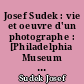 Josef Sudek : vie et oeuvre d'un photographe : [Philadelphia Museum of Art, March 3-May 6, 1990]