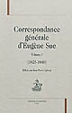 Correspondance générale d'Eugène Sue : Volume I : 1825-1840