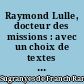 Raymond Lulle, docteur des missions : avec un choix de textes traduits et annotés par Ramon Sugranyes de Franch