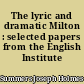 The lyric and dramatic Milton : selected papers from the English Institute