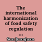 The international harmonization of food safety regulation in the light of the American, European an Chinese law