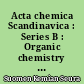 Acta chemica Scandinavica : Series B : Organic chemistry and biochemistry