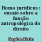 Homo juridicus : ensaio sobre a função antropológica do direito
