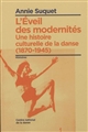 L'éveil des modernités : une histoire culturelle de la danse, 1870-1945
