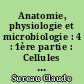 Anatomie, physiologie et microbiologie : 4 : 1ère partie : Cellules et tissus, ostéologie, articulations, muscles, système nerveux, appareil circulatoire