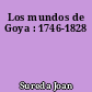 Los mundos de Goya : 1746-1828