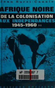 Afrique noire occidentale et centrale : [3] : De la colonisation aux indépendances, 1945-1960 : I : Crise du systeme colonial et capitalisme monopoliste d'Etat