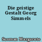 Die geistige Gestalt Georg Simmels