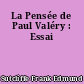 La Pensée de Paul Valéry : Essai