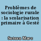 Problèmes de sociologie rurale : la scolarisation primaire à Gesté