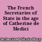 The French Secretaries of State in the age of Catherine de Medici