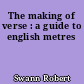 The making of verse : a guide to english metres