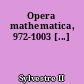 Opera mathematica, 972-1003 [...]