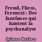 Freud, Fliess, Ferenczi : Des fantômes qui hantent la psychanalyse