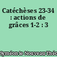 Catéchèses 23-34 : actions de grâces 1-2 : 3