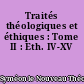 Traités théologiques et éthiques : Tome II : Eth. IV-XV