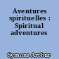 Aventures spirituelles : Spiritual adventures