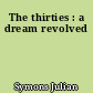 The thirties : a dream revolved