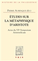 Études sur la "Métaphysique" d'Aristote : actes du VIe Symposium aristotelicum [Cerisy-la-Salle, 28 août-6 septembre 1972]