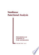 Nonlinear functional analysis : [proceedings of the symposium in pure mathematics of the American mathematical society, held in Chicago, Illinois, April 16-19, 1968] : [Part 1]