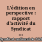 L'édition en perspective : rapport d'activité du Syndicat national de l'édition