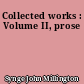 Collected works : Volume II, prose