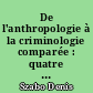 De l'anthropologie à la criminologie comparée : quatre leçons au Collège de France : 14, 21, 28 novembre, 5 décembre 1990