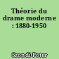 Théorie du drame moderne : 1880-1950
