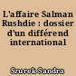 L'affaire Salman Rushdie : dossier d'un différend international