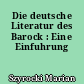 Die deutsche Literatur des Barock : Eine Einfuhrung
