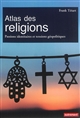Atlas des religions : passions identitaires et enjeux géopolitiques