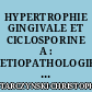 HYPERTROPHIE GINGIVALE ET CICLOSPORINE A : ETIOPATHOLOGIE ET TRAITEMENT