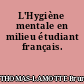 L'Hygiène mentale en milieu étudiant français.
