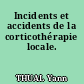 Incidents et accidents de la corticothérapie locale.
