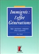 Immigrés : l'effet générations : rejet, assimilation, intégration d'hier à aujourd'hui