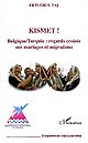 Kismet ! : Belgique-Turquie, regards croisés sur mariages et migrations
