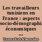 Les travailleurs tunisiens en France : aspects socio-démographiques, économiques et problèmes de retour